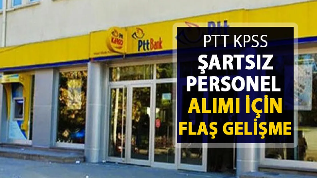 PTT KPSS Şartsız Personel Alımı ! Binlerce Adayı İlgilendiren Flaş Gelişme