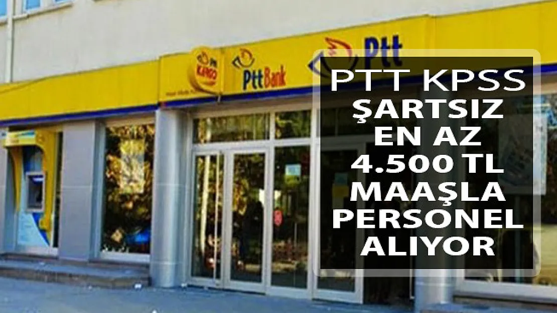 PTT KPSS Şartsız Personel Alımı Duyurusu Yayımlandı ! PTT Kamu Personeli Alımı Başvuruları Ne Zaman Yapılacak? İşte Başvuru Şartları