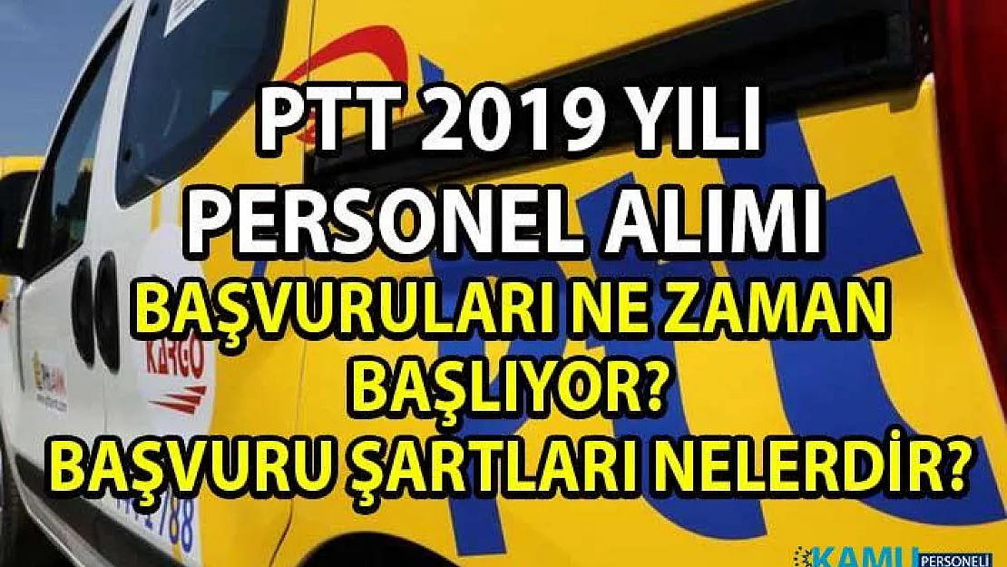 PTT Personel Alımı Başvuruları Başladı mı? 2019 PTT İş Başvurusu Nasıl Yapılır?