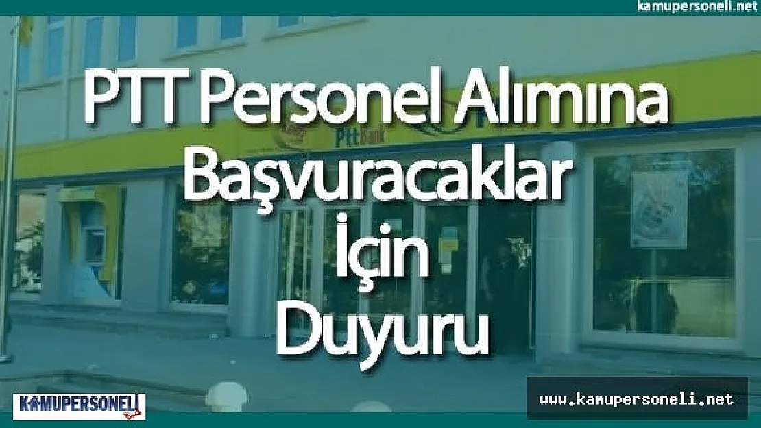 PTT Personel Alımına Başvuracaklar İçin duyuru
