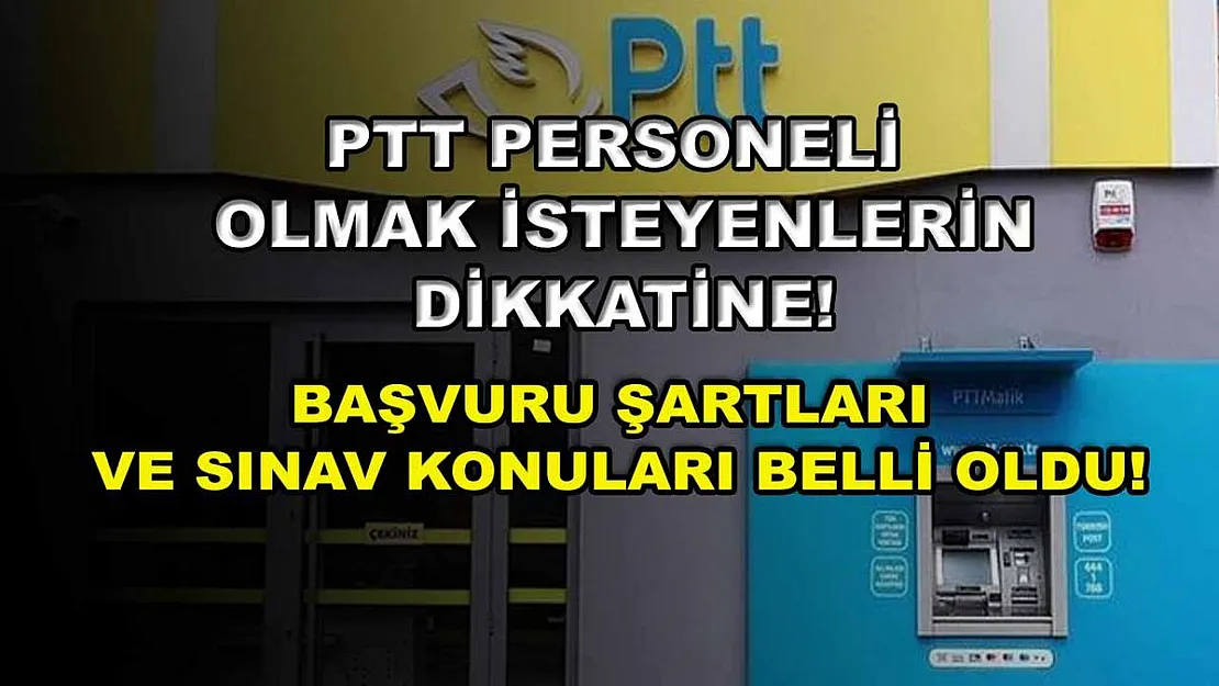 PTT Personeli Olmak İsteyenlerin Dikkatine! Başvuru Şartları ve Sınav Konuları Belli Oldu!