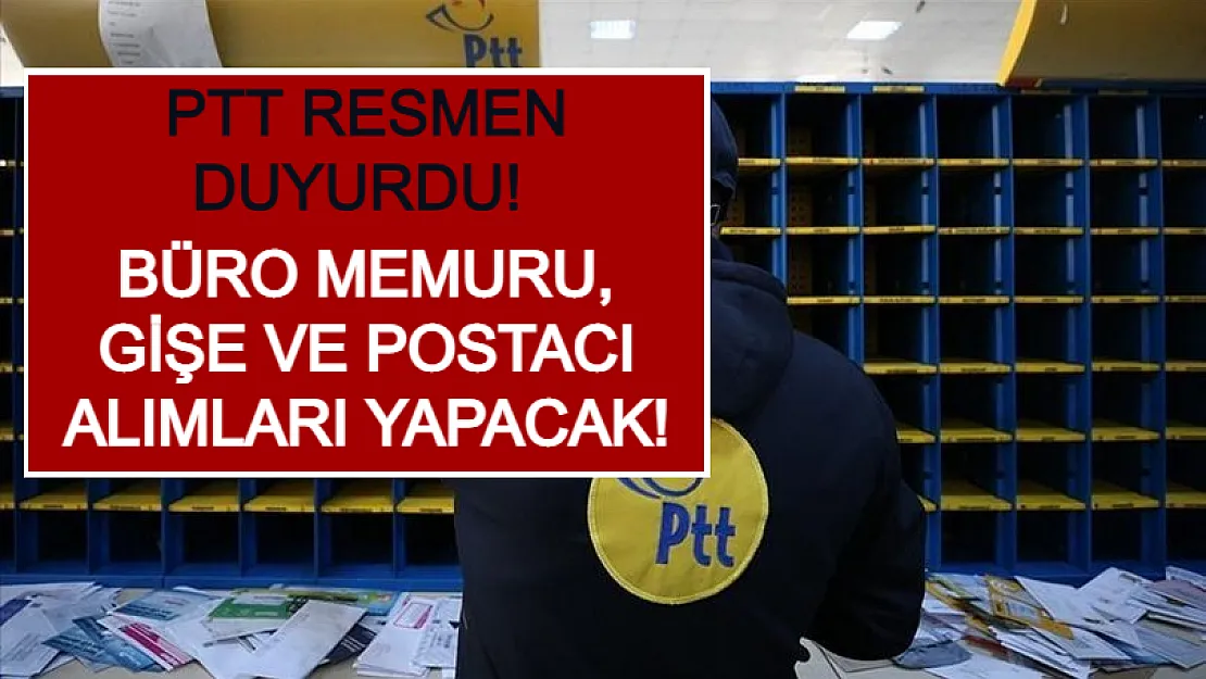 PTT Resmen Duyurdu! Büro Memuru, Gişe ve Postacı Alımları Yapacak!