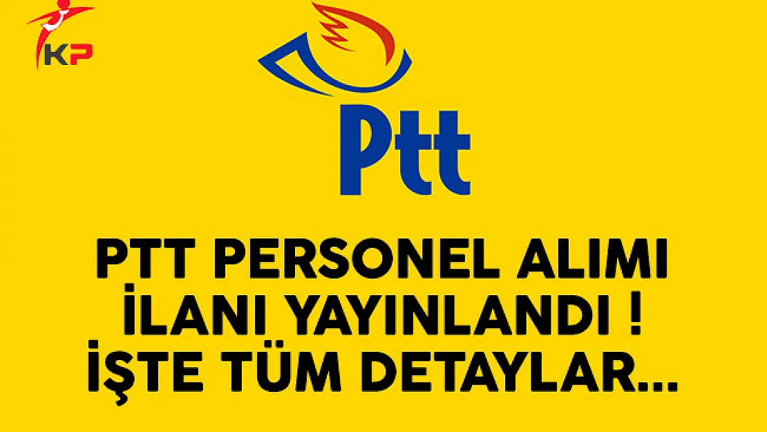 PTT sözleşmeli personel alımı ilanı yayınlandı