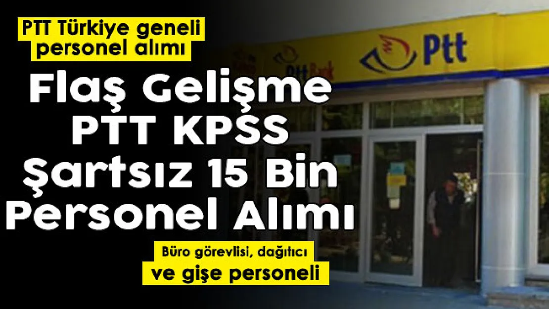 PTT Türkiye geneli KPSS şartsız 15 bin personel alımı duyurusu! Büro görevlisi, dağıtıcı ve gişe personeli başvuru şartları ve detayları