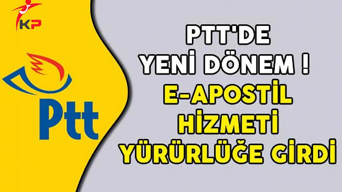 PTT'de Yeni Dönem! e-Apostil Hizmeti Yürürlüğe Girdi