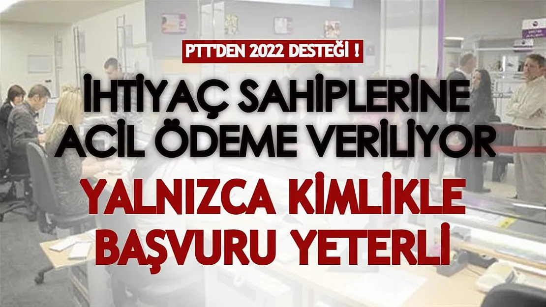 PTT'den 2022 yılında ihtiyaç sahiplerine müjde geldi! Sadece gişeye gidip kimliğiyle başvurana acil nakit fırsatı