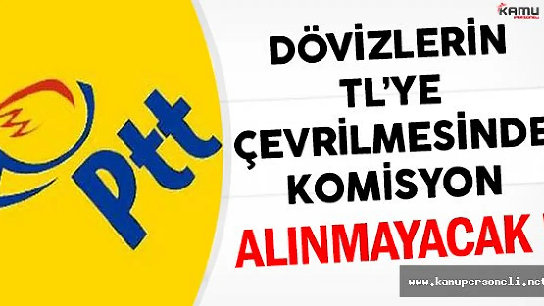 PTT'den Döviz Bozdurma Kapmanyasına Destek: Komisyon Alınmayacak