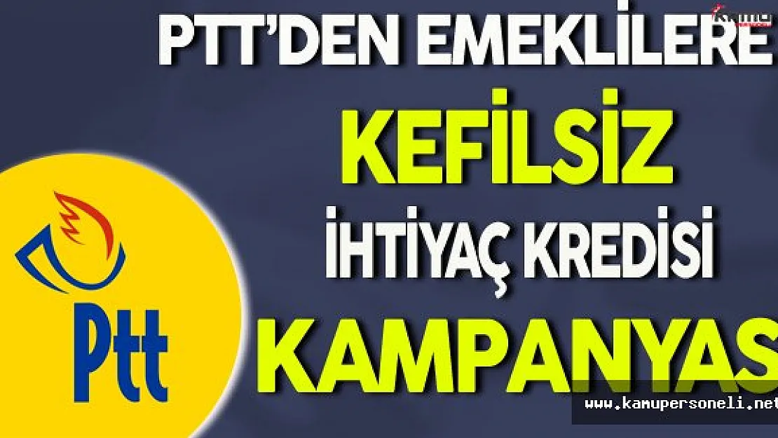 PTT'den Emeklilere İhtiyaç Kredisi Kampanyası