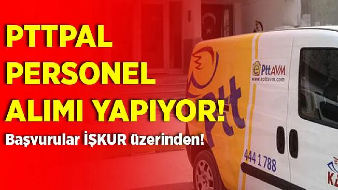 PTTPAL personel alımı yapıyor! En az okuryazar adaylar başvurabilir!