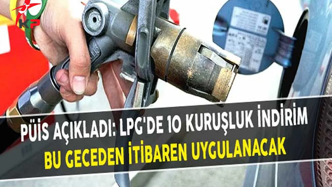 PÜİS Açıkladı: LPG'de 10 Kuruşluk İndirim Bu Geceden İtibaren Uygulanacak