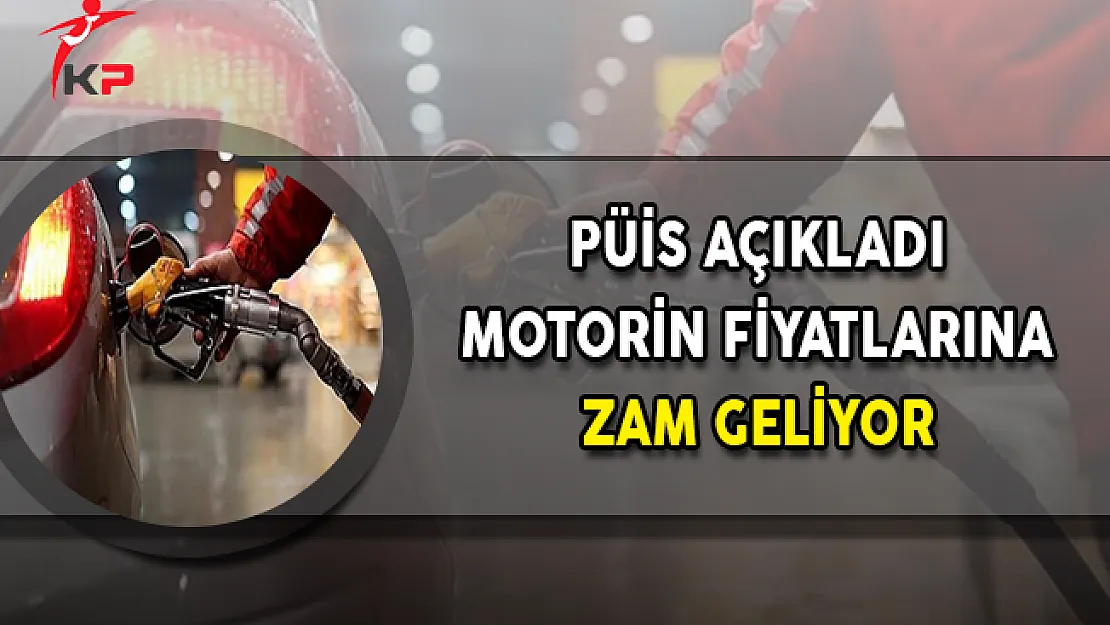 PÜİS Açıkladı: Motorine Zam Geliyor !