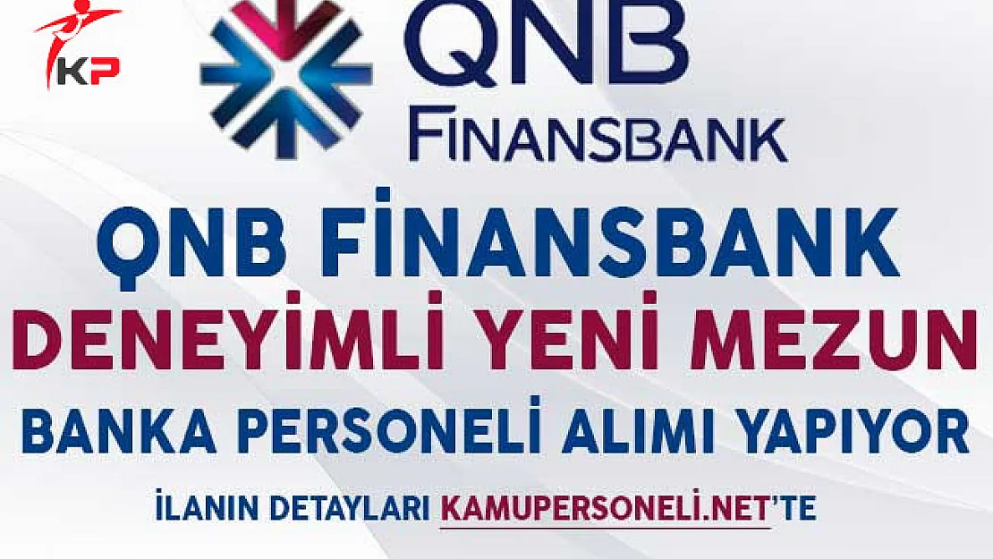 QNB Finansbank Deneyimli ve Yeni Mezun Banka Personeli Alımı Yapıyor