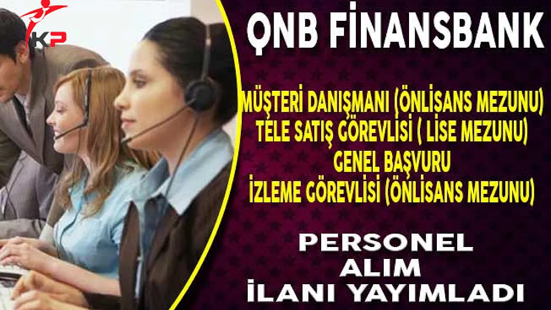 QNB Finansbank En Az Lise Mezunu Personel Alım İlanı Yayımladı