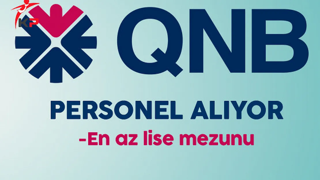 QNB Finansbank En Az Lise Mezunu Personel Alacak