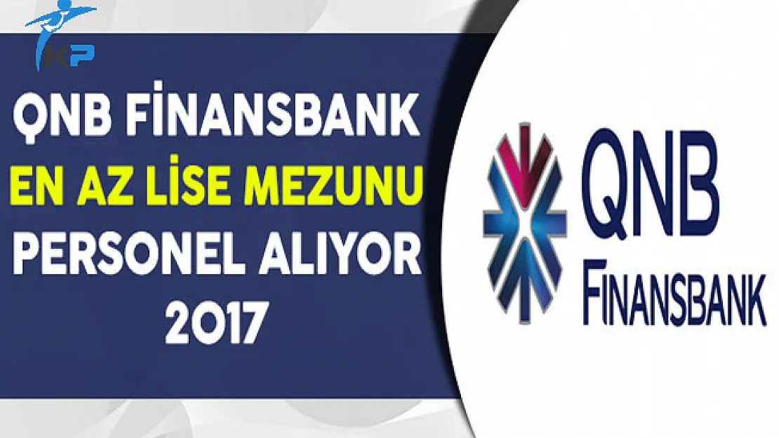 QNB Finansbank En Az Lise Mezunu Personel Alım İlanı 2017