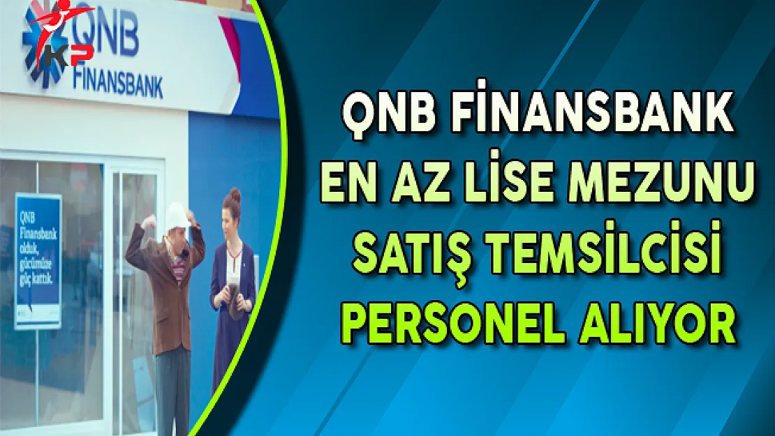 QNB Finansbank En Az Lise Mezunu Satış Temsilcisi Alıyor