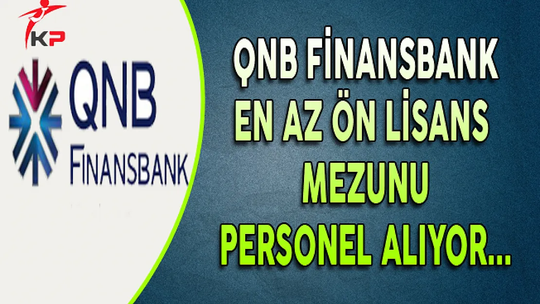 QNB Finansbank En Az Ön Lisans Mezunu Personel Alım İlanı