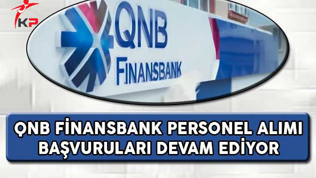 QNB Finansbank Personel Alımı Başvuruları Devam Ediyor