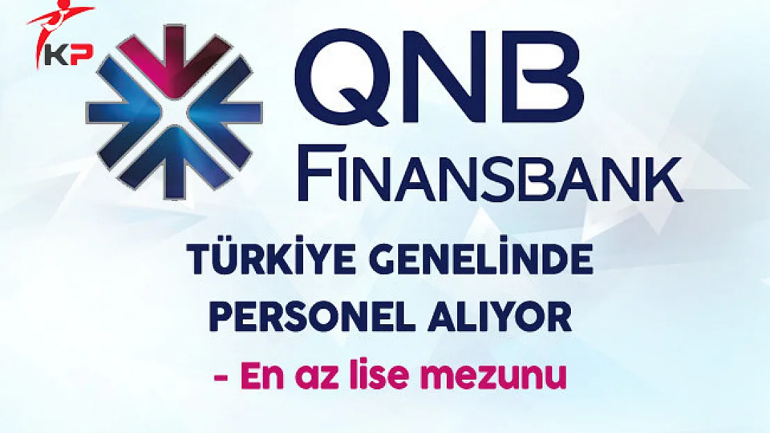 QNB Finansbank Türkiye Genelinde Çok Sayıda Personel Alıyor