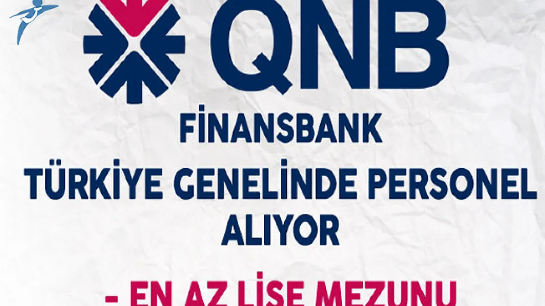 QNB Finansbank Türkiye Genelinde Personel Alıyor