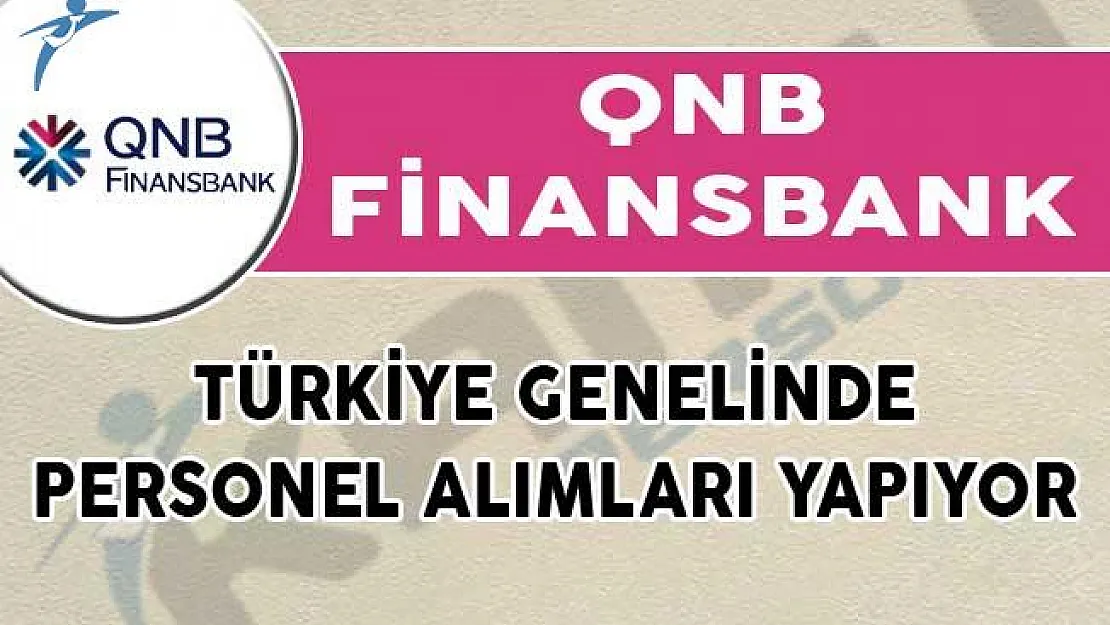 QNB Finansbank Türkiye Genelinde Personel Alımları Yapıyor!