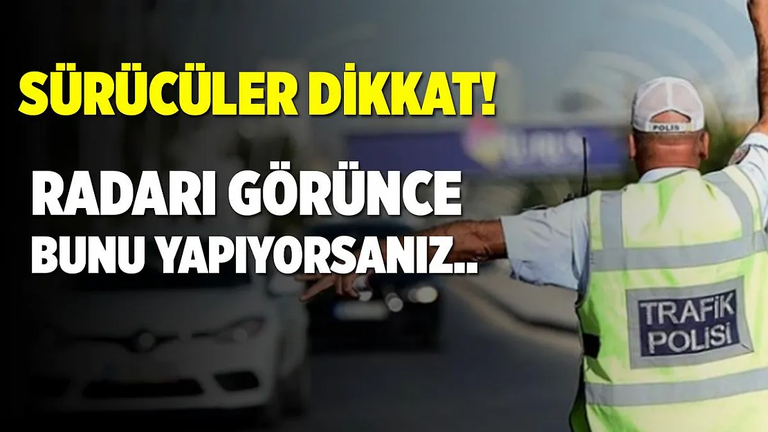 Radarı görünce bunları yapanlar dikkat! İşe yaramıyor!