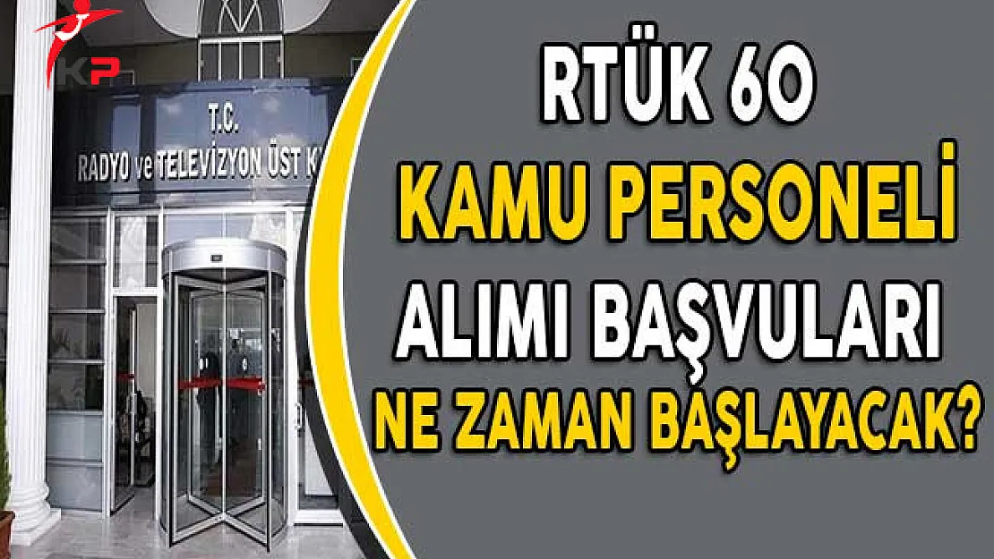 Radyo ve Televizyon Üst Kurulu (RTÜK) 60 Kamu Personeli Alımına Başvurular Ne Zaman Başlayacak?