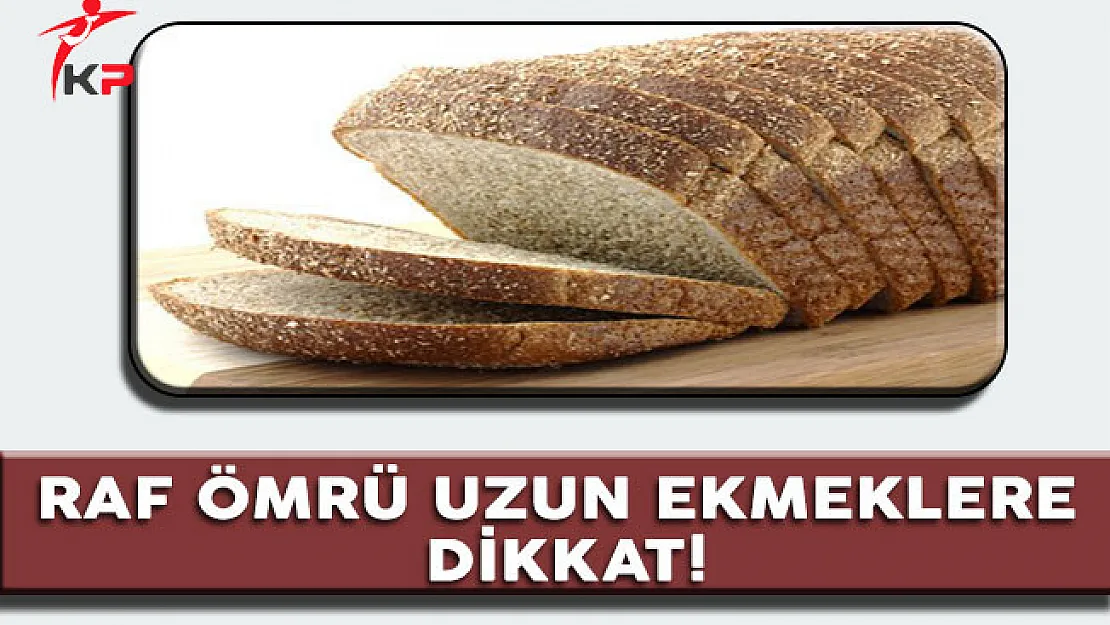 Raf Ömrü Uzun Ambalajlı Ekmeklere Dikkat!