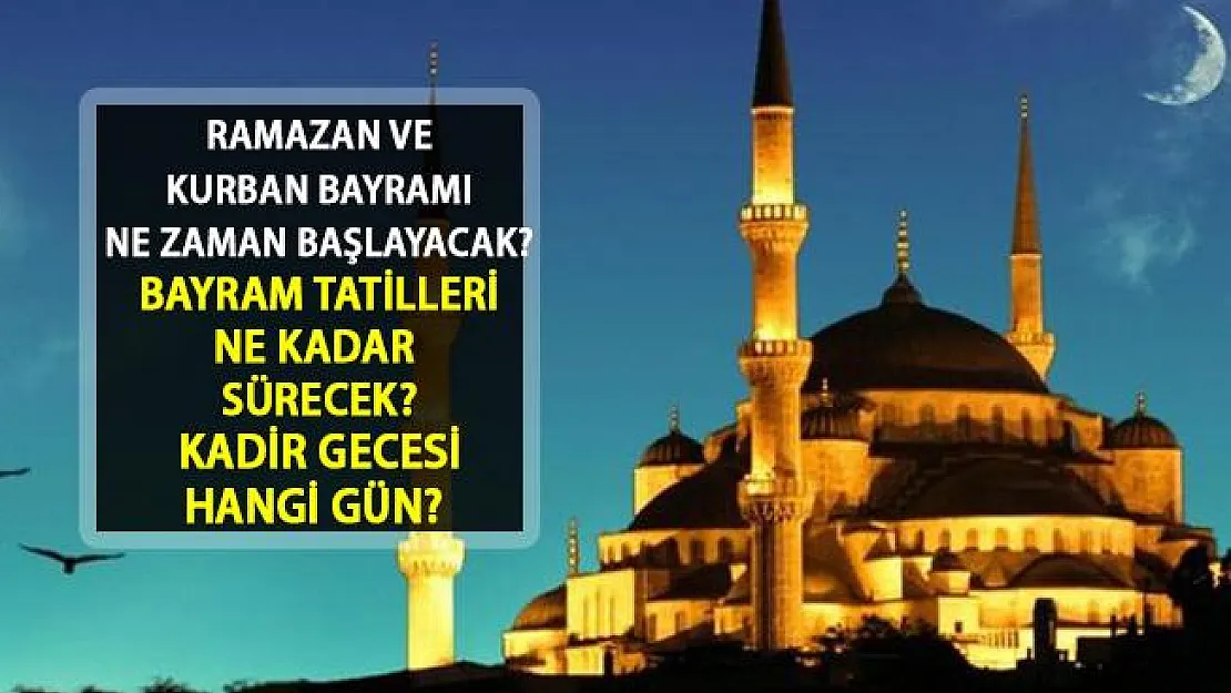 Ramazan Ayı Ne Zaman Başlayacak? Bayram Tatili 2019'da Kaç Gün Olacak? Kurban Bayramı Ne Zaman Başlayacak?