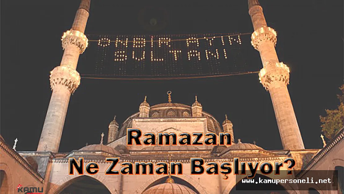 Ramazan Ayı Ne Zaman Başlıyor?