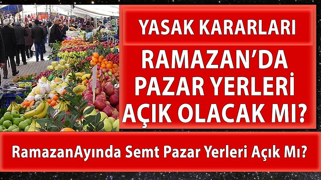 Ramazan ayında semt pazarları açık olacak mı?