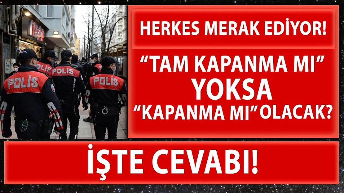 Ramazan ayında 'Tam Kapanma mı' yoksa 'Kapanma mı' olacak? İşte cevabı!