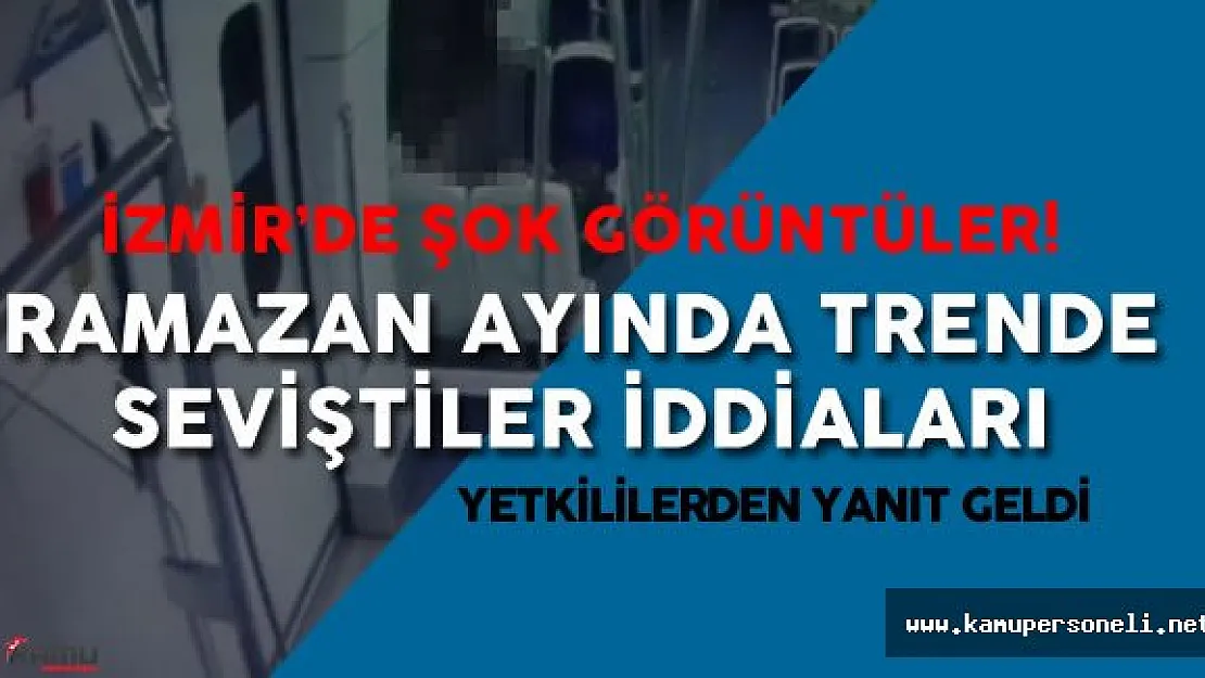 Ramazan Ayında Trende Sevişen Çift İddialarına Yanıt Geldi