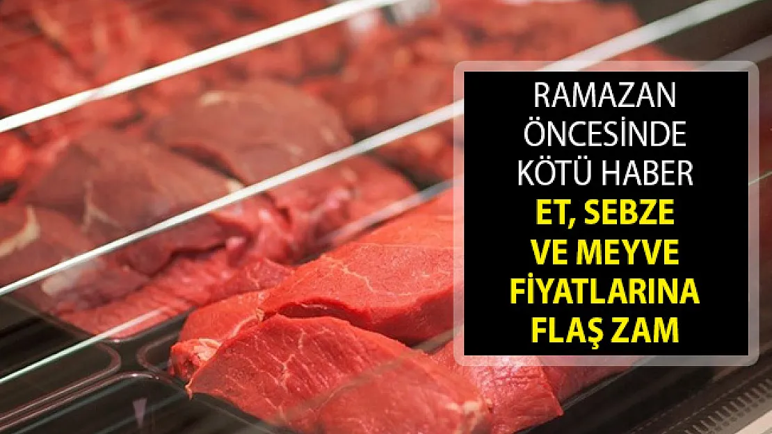 Ramazan Öncesinde Kötü Haber! Et, Sebze ve Meyve Fiyatlarına Flaş Zam!