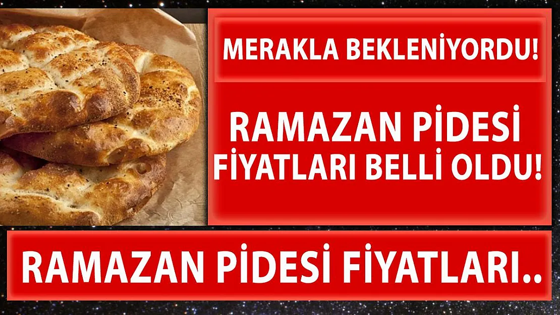 Ramazan pidesi fiyatları belli oldu!