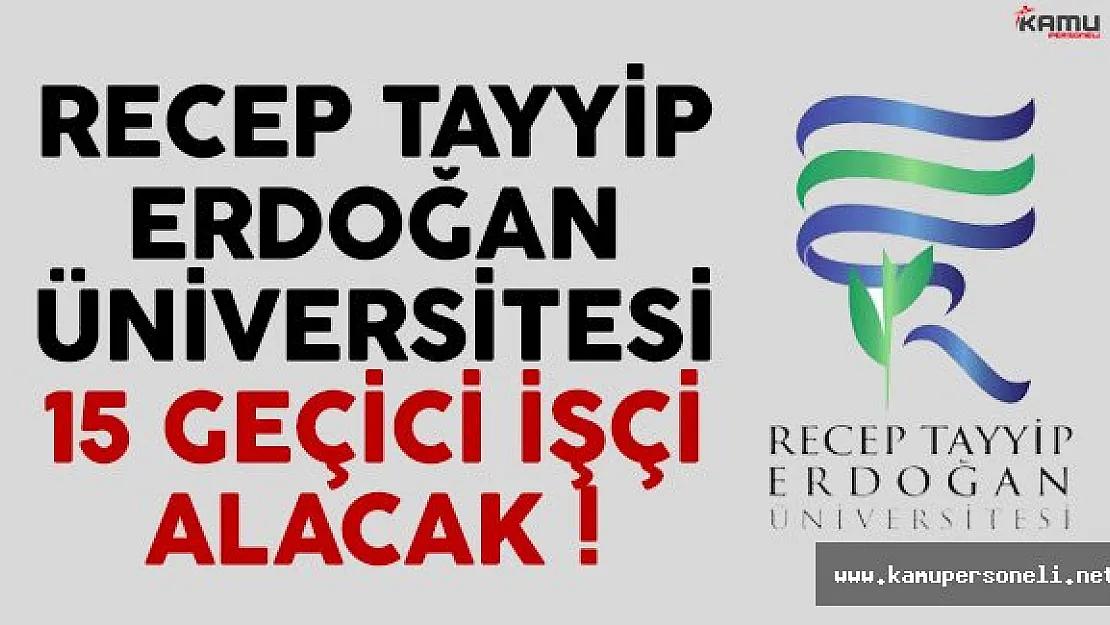 Recep Tayyip Erdoğan Üniversitesi 15 Geçici İşçi Alacak