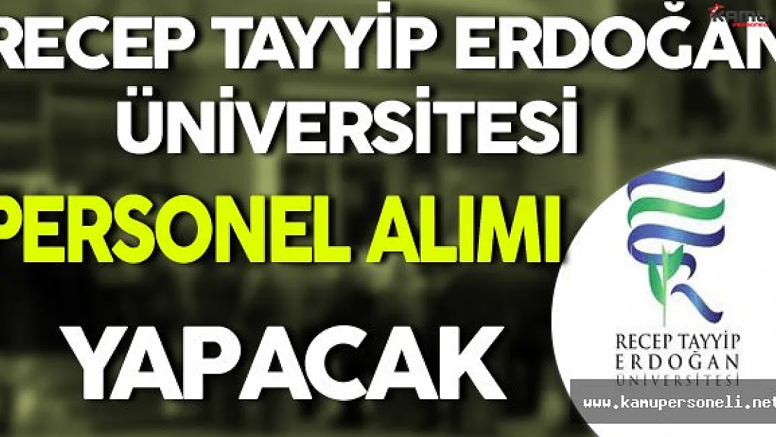 Recep Tayyip Erdoğan Üniversitesi Personel Alımı Yapacak
