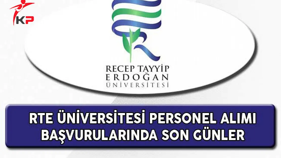 Recep Tayyip Erdoğan Üniversitesi Sözleşmeli Personel Alımında Son Günler