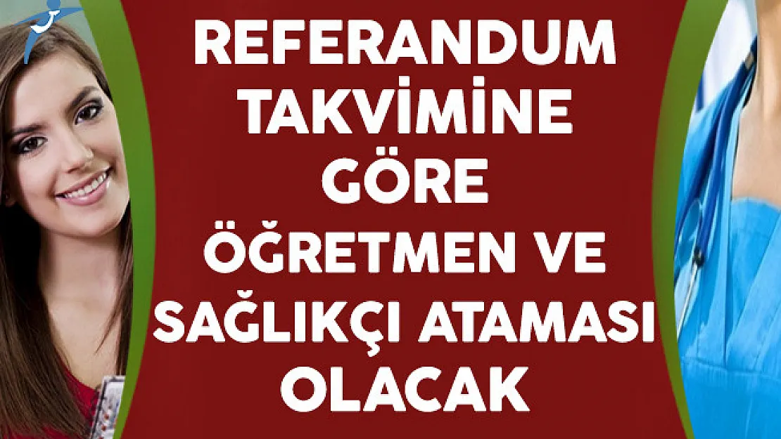 Referandum Takvimine Göre Öğretmen ve Sağlıkçı Ataması Olacak