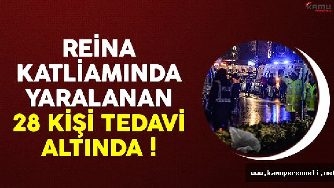 Reina katliamında yaralanan 28 kişi tedavi altında