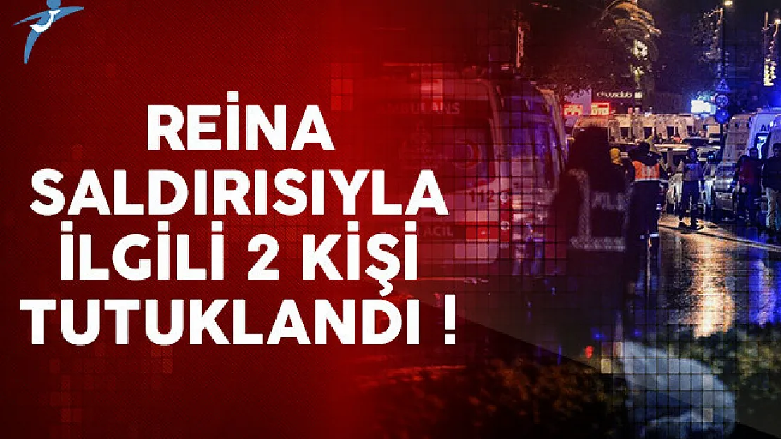 Reina katliamıyla ilgili 2 kişi tutuklandı
