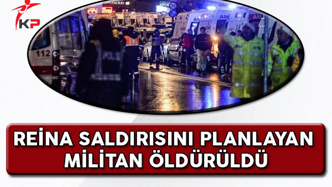 Reina Saldırısını Planlayan DEAŞ Militanı Öldürüldü!