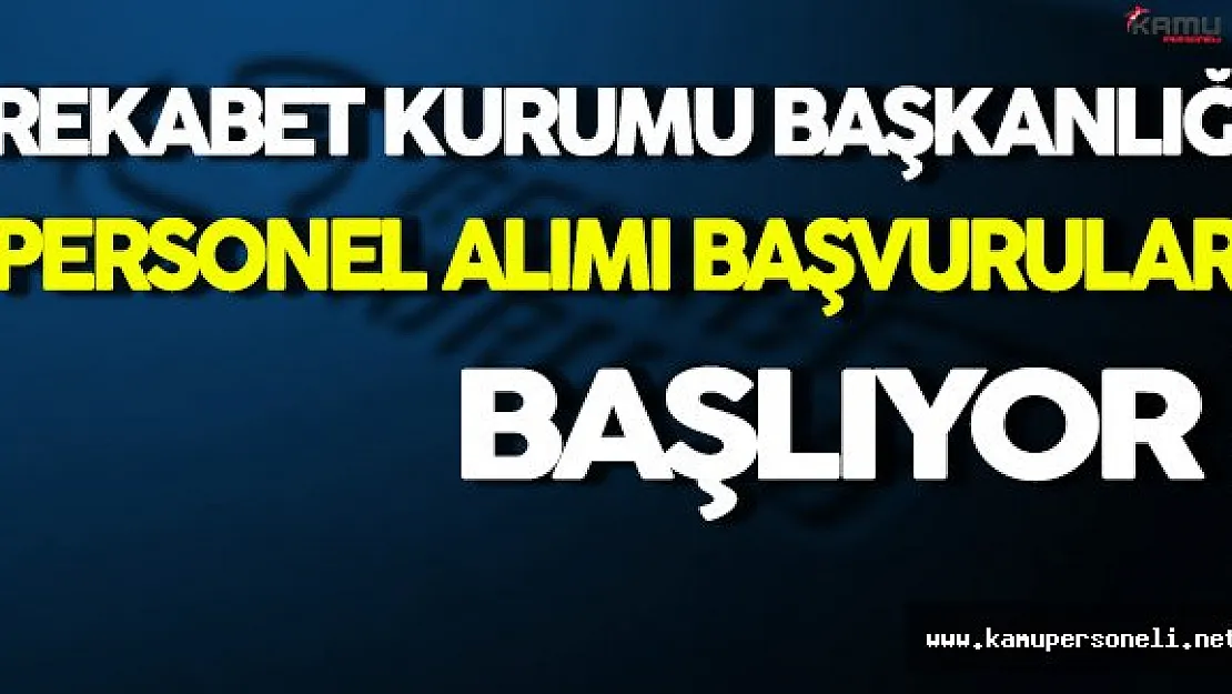 Rekabet Kurumu Başkanlığı Personel Alımı Başvuruları Başlıyor