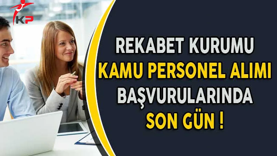 Rekabet Kurumu Kamu Personel Alımı Başvurularında Son Gün !