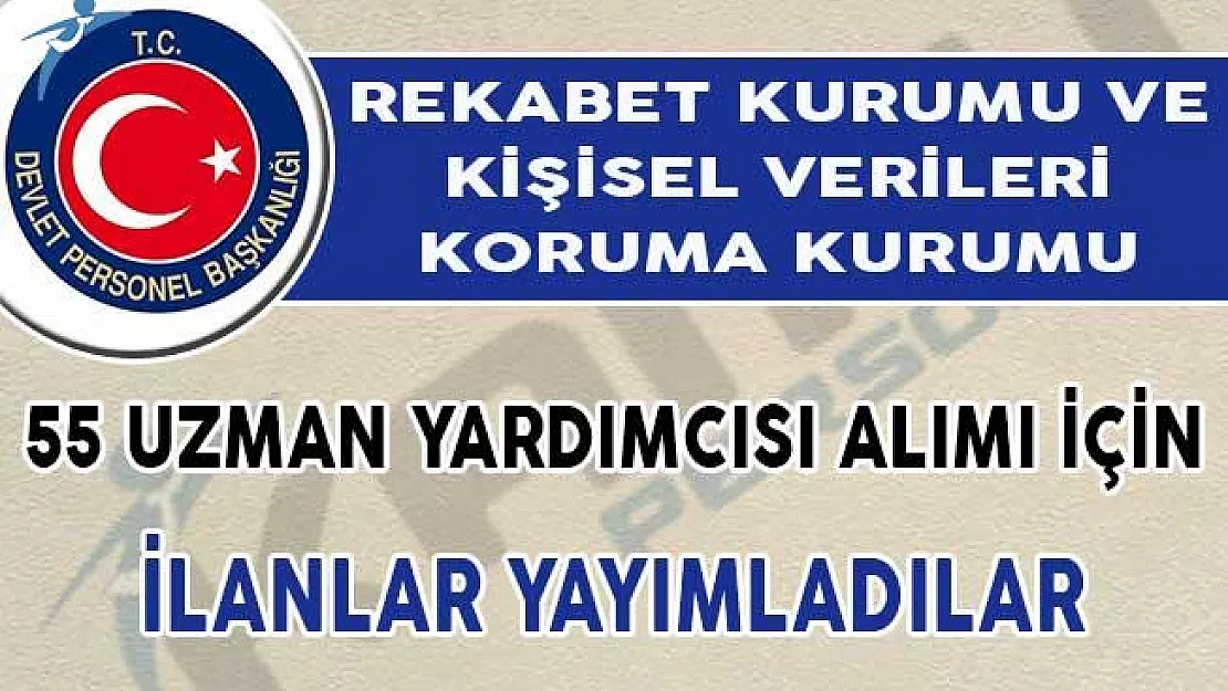 Rekabet Kurumu ve Kişisel Verileri Koruma Kurumu 55 Uzman Yardımcısı Alımı Yapıyor!