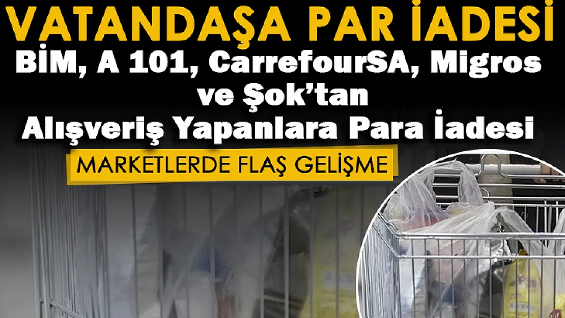 Rekabet Kurumundan verilen cezaların ardından flaş karar: BİM, A 101, CarrefourSA, Migros ve Şok'tan alışveriş yapanlara para iadesi!