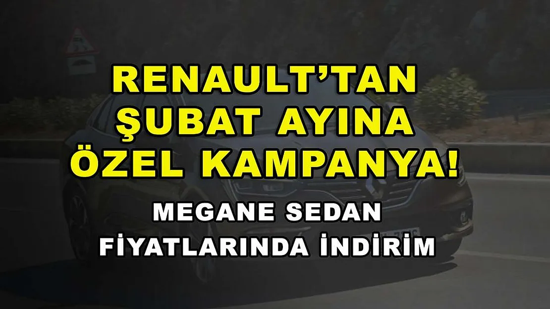 Renault'tan şubat ayına özel kampanya! Megane Sedan fiyatlarında indirim
