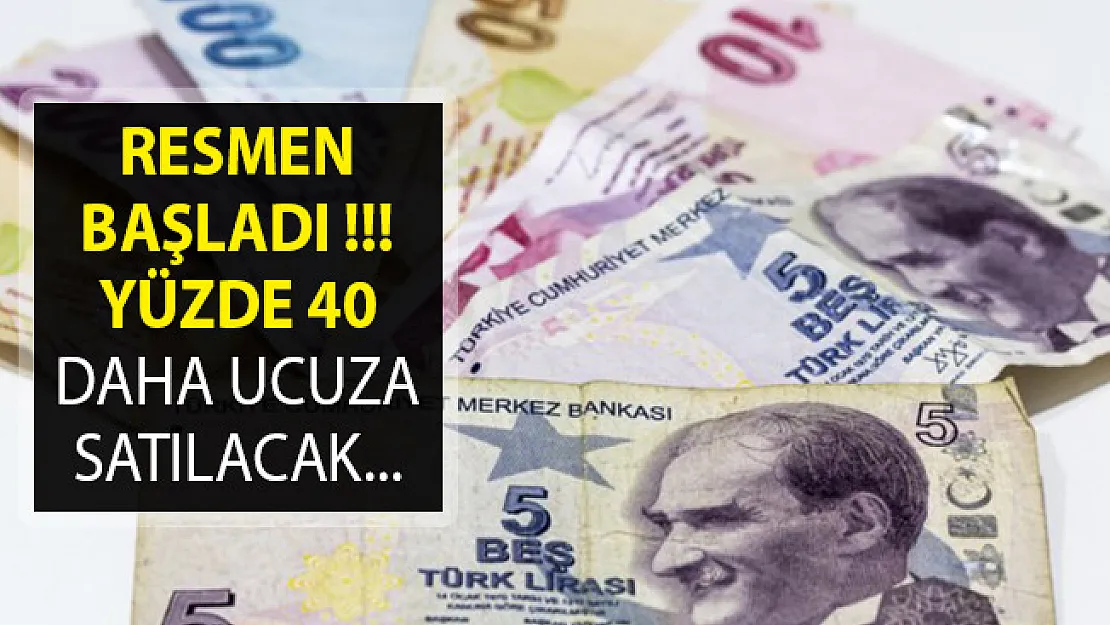 Resmen Başladı! Yüzde 40 Daha Ucuza Satılacak