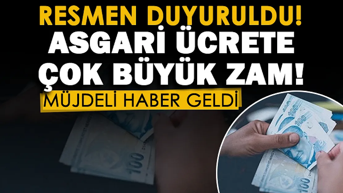 Resmen duyuruldu: Asgari ücrete çok büyük zam geliyor