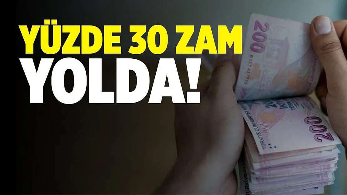 Resmen duyuruldu! Yüzde 30 zam geliyor!